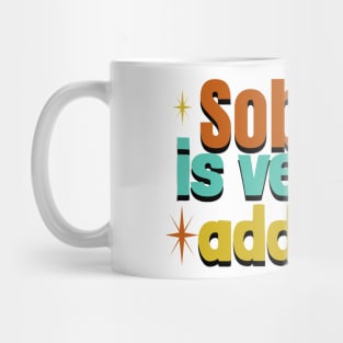 Sobriety Is Very Addictive Mug